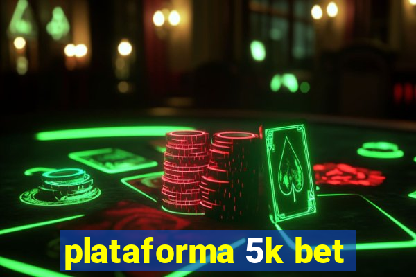 plataforma 5k bet